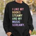 I Like My Books Steamy And My-Music Screamy Quote Sweatshirt Gifts for Him I Like My Books Steamy And My-Music Screamy Quote Sweatshirt Gifts for Him