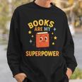 Books Are My Superpower Cute Reading Lover Sweatshirt Gifts for Him Books Are My Superpower Cute Reading Lover Sweatshirt Gifts for Him