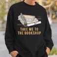 Take Me To The Bookshop Bookworm Reading Book Lover Sweatshirt Gifts for Him