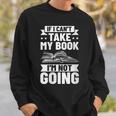 Bookworm Outfit If I Can't Take My Book I'm Not Going Sweatshirt Gifts for Him