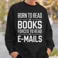 Born To Read Books Forced To Read E-Mails Quote Sweatshirt Gifts for Him