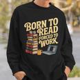 Born To Read Forced To Work Book Fair Vibes Book Lover Sweatshirt Gifts for Him