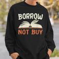 Borrow Not Buy Borrow Books Reading Lover Sweatshirt Gifts for Him