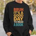 Bruh Its A Good Day To Read A Book Reading Teacher Mom Boys Sweatshirt Gifts for Him
