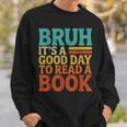 Bruh It’s A Good Day To Read A Book Retro Reading Sweatshirt Gifts for Him