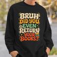Bruh Return Your Books Library Teacher Students Sweatshirt Gifts for Him Bruh Return Your Books Library Teacher Students Sweatshirt Gifts for Him