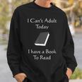 I Can't Adult Today I Have A Book To Read T-Shirt Sweatshirt Gifts for Him