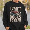 I Can't I Have Books To Read Reading Sweatshirt Gifts for Him