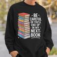 Be Careful Or You'Re In My Next Book For Authors Sweatshirt Gifts for Him