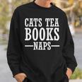 Cat Lover Cats Tea Books Naps Sweatshirt Gifts for Him Cat Lover Cats Tea Books Naps Sweatshirt Gifts for Him