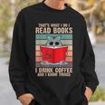 Cat I Read Books I Drink Coffee And I Know Things Book For Men Women Sweatshirt Gifts for Him Cat I Read Books I Drink Coffee And I Know Things Book For Men Women Sweatshirt Gifts for Him