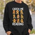 Catch Me Reading Christmas Gingerbread Man Teacher Book Sweatshirt Gifts for Him Catch Me Reading Christmas Gingerbread Man Teacher Book Sweatshirt Gifts for Him