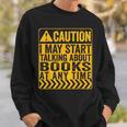 Caution I May Start Talking About Books Sweatshirt Gifts for Him