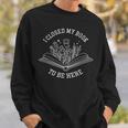 I Closed My Book To Be Here Floral Book Women Love Reading Sweatshirt Gifts for Him