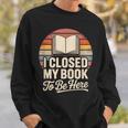 I Closed My Book To Be Here Reading Sweatshirt Gifts for Him