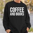 Coffee Book Lover Coffee And Books Sweatshirt Gifts for Him