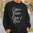 Coffee Books Dogs & Naps Shirt Cute Reading Caffeine Sweatshirt Gifts for Him Coffee Books Dogs & Naps Shirt Cute Reading Caffeine Sweatshirt Gifts for Him