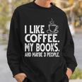 I Like Coffee My Books And Maybe 3 People Bookworm Sweatshirt Gifts for Him