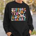 Cool Support Your Local Library Librarian Reading Book Lover Sweatshirt Gifts for Him