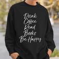 Cute Literary Saying Drink Coffee Read Books Be Happy Sweatshirt Gifts for Him Cute Literary Saying Drink Coffee Read Books Be Happy Sweatshirt Gifts for Him