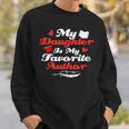 My Daughter Is My Favorite Author Book Novel Writer Sweatshirt Gifts for Him