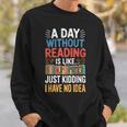 A Day Without Reading I Have No Idea Book Lovers Sweatshirt Gifts for Him