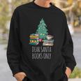 Dear Santa Books Only Bookworm Reading Library Kids Book Sweatshirt Gifts for Him