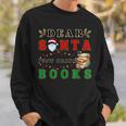Dear Santa Just Bring Books Lover Librarian Book Worm Xmas Sweatshirt Gifts for Him Dear Santa Just Bring Books Lover Librarian Book Worm Xmas Sweatshirt Gifts for Him