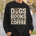 Dogs Books And Coffee Sweatshirt Gifts for Him