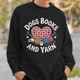 Dogs Books And Yarn Crocheting Sweatshirt Gifts for Him Dogs Books And Yarn Crocheting Sweatshirt Gifts for Him
