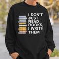 I Don't Just Read Books I Write Them Author Writer Sweatshirt Gifts for Him