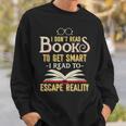 I Don't Read Books To Get Smart Book Lover & Reading Sweatshirt Gifts for Him