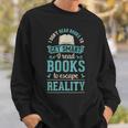 I Don't Read Books To Get Smart I Read Books Escape Sweatshirt Gifts for Him