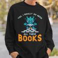 Dragon Yes I Really Need All Books Geek Kids Men Women Sweatshirt Gifts for Him Dragon Yes I Really Need All Books Geek Kids Men Women Sweatshirt Gifts for Him