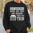 In Dream World Reading Book Lover Are Free Make You Thin Sweatshirt Gifts for Him