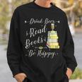 Drink Beer Read Books Be Happy Book For Readers Sweatshirt Gifts for Him