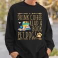Drink Coffee Read A Book Pet Dogs Iced Coffee And Dogs Sweatshirt Gifts for Him