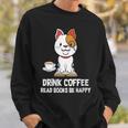 Drink Coffee Read Books Be Happy Nerdy Pet Puppy Owner Sweatshirt Gifts for Him