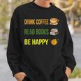 Drink Coffee Read Books Be Happy TShirt Coffee Lover Ideas Sweatshirt Gifts for Him