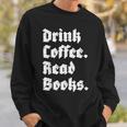 Drink Coffee Read Books Lover Reader Literary Sweatshirt Gifts for Him