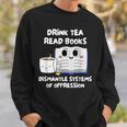 Drink Tea Read Books Dismantle Systems Of Oppression Sweatshirt Gifts for Him