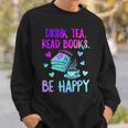 Drink Tea Read Books Be Happy Tea Lover Bookworm Librarian Sweatshirt Gifts for Him