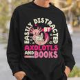 Easily Distracted By Axolotls And Books Cute Animal Lover Sweatshirt Gifts for Him