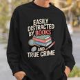 Easily Distracted By Books And True Crime Sweatshirt Gifts for Him Easily Distracted By Books And True Crime Sweatshirt Gifts for Him