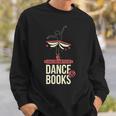 Easily Distracted By Dance And Book I Ballet Book Sweatshirt Gifts for Him