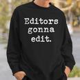 Editors Gonna Edit Writers Author Book Novelist Journalist Sweatshirt Gifts for Him
