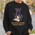 DO YOU EVEN READ BRO Cat Lover's Reading Books Sweatshirt Gifts for Him