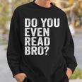 Do You Even Read Bro Shirt For Readers That Love Books Sweatshirt Gifts for Him Do You Even Read Bro Shirt For Readers That Love Books Sweatshirt Gifts for Him