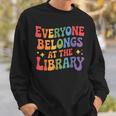 Everyone Belongs At The Library Book Lovers Reading Advocacy Sweatshirt Gifts for Him