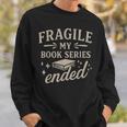 Fragile My Book Series Ended Reading Sweatshirt Gifts for Him